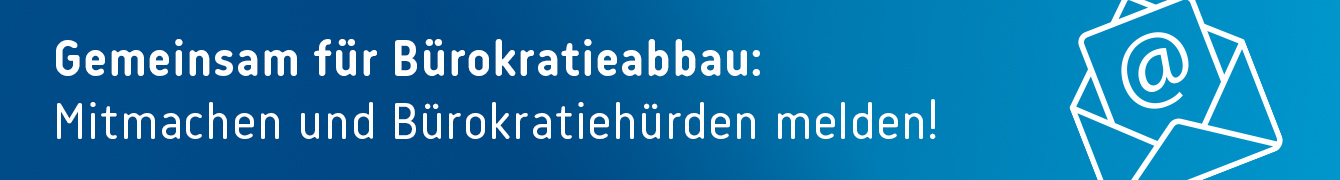 Gemeinsam für Bürokratieabbau: Mitmachen und Bürokratiehürden melden!